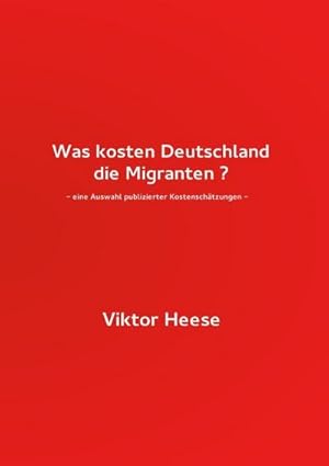 Bild des Verkufers fr Was kosten Deutschland die Migranten ? : - eine Auswahl publizierter Kostenschtzungen - zum Verkauf von Smartbuy