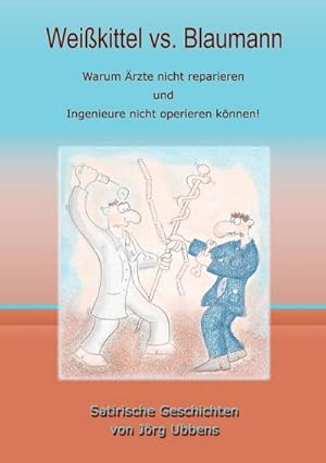 Seller image for Weikittel vs. Blaumann : Warum rzte nicht reparieren und Ingenieure nicht operieren knnen! for sale by Smartbuy