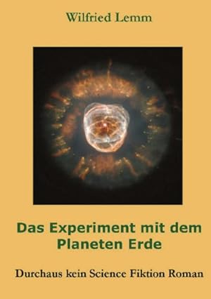 Bild des Verkufers fr Das Experiment mit dem Planeten Erde : Durchaus kein Science Fiktion Roman zum Verkauf von Smartbuy