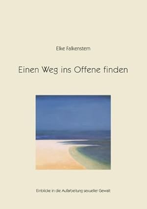 Seller image for Einen Weg ins Offene finden : Einblicke in die Aufarbeitung sexueller Gewalt for sale by Smartbuy