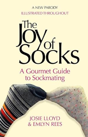 Bild des Verkufers fr The Joy of Socks: A Gourmet Guide to Sockmating : A Parody zum Verkauf von Smartbuy