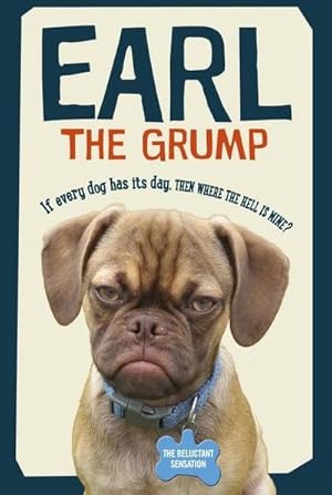 Bild des Verkufers fr Earl the Grump : If every dog has his day, then where the hell is mine? zum Verkauf von Smartbuy
