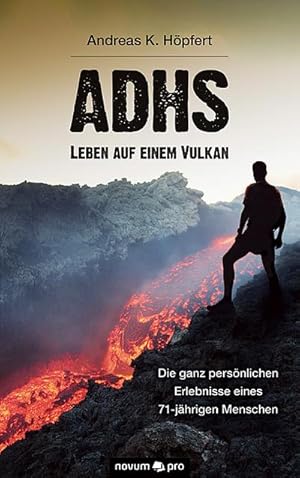 Seller image for ADHS - Leben auf einem Vulkan : Die ganz persnlichen Erlebnisse eines 71-jhrigen Menschen for sale by Smartbuy