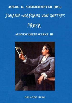 Bild des Verkufers fr Johann Wolfgang von Goethes Prosa. Ausgewhlte Werke III : Unterhaltungen deutscher Ausgewanderten, Wilhelm Meisters Wanderjahre zum Verkauf von Smartbuy