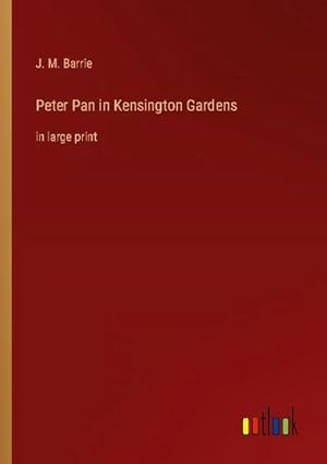Image du vendeur pour Peter Pan in Kensington Gardens : in large print mis en vente par Smartbuy