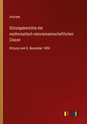 Bild des Verkufers fr Sitzungsberichte der mathematisch-naturwissenschaftlichen Classe : Sitzung vom 5. December 1850 zum Verkauf von Smartbuy