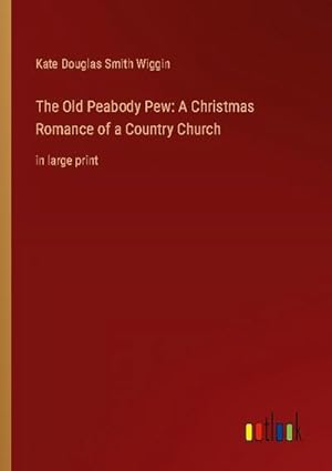 Bild des Verkufers fr The Old Peabody Pew: A Christmas Romance of a Country Church : in large print zum Verkauf von Smartbuy