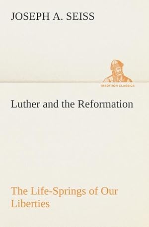 Bild des Verkufers fr Luther and the Reformation: The Life-Springs of Our Liberties zum Verkauf von Smartbuy