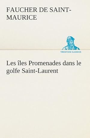 Imagen del vendedor de Les les Promenades dans le golfe Saint-Laurent: une partie de la Cte Nord, l'le aux Oeufs, l'Anticosti, l'le Saint-Paul, l'archipel de la Madeleine a la venta por Smartbuy