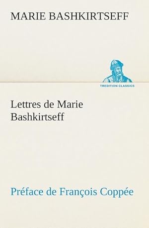 Image du vendeur pour Lettres de Marie Bashkirtseff Prface de Franois Coppe mis en vente par Smartbuy