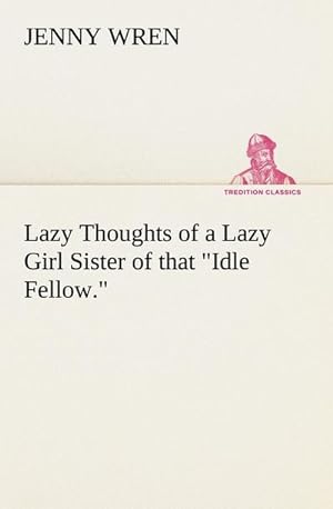 Bild des Verkufers fr Lazy Thoughts of a Lazy Girl Sister of that "Idle Fellow." zum Verkauf von Smartbuy
