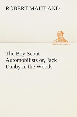 Bild des Verkufers fr The Boy Scout Automobilists or, Jack Danby in the Woods zum Verkauf von Smartbuy