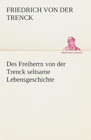 Bild des Verkufers fr Des Freiherrn von der Trenck seltsame Lebensgeschichte zum Verkauf von Smartbuy