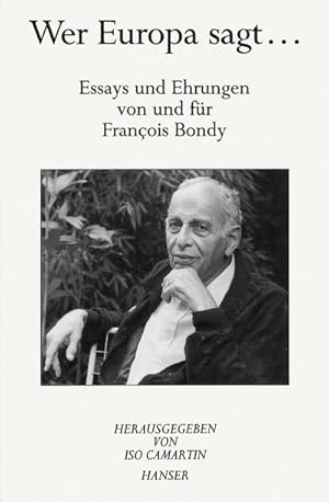 Bild des Verkufers fr Wer Europa sagt . . . : Essays und Ehrungen von und fr Francois Bondy zum Verkauf von Smartbuy
