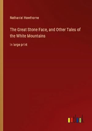 Bild des Verkufers fr The Great Stone Face, and Other Tales of the White Mountains : in large print zum Verkauf von Smartbuy