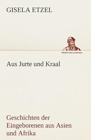 Bild des Verkufers fr Aus Jurte und Kraal : Geschichten der Eingeborenen aus Asien und Afrika zum Verkauf von Smartbuy