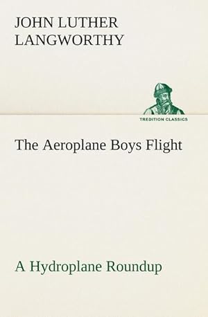 Bild des Verkufers fr The Aeroplane Boys Flight A Hydroplane Roundup zum Verkauf von Smartbuy