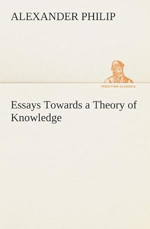 Bild des Verkufers fr Essays Towards a Theory of Knowledge zum Verkauf von Smartbuy