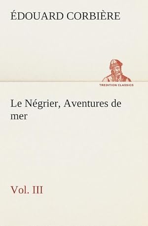 Image du vendeur pour Le Ngrier, Vol. III Aventures de mer mis en vente par Smartbuy