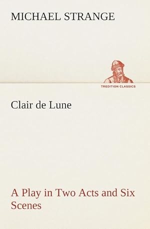 Bild des Verkufers fr Clair de Lune A Play in Two Acts and Six Scenes zum Verkauf von Smartbuy