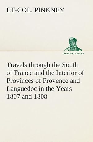 Bild des Verkufers fr Travels through the South of France and the Interior of Provinces of Provence and Languedoc in the Years 1807 and 1808 zum Verkauf von Smartbuy