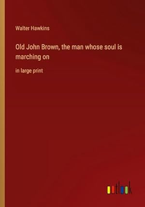 Seller image for Old John Brown, the man whose soul is marching on : in large print for sale by Smartbuy