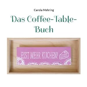 Bild des Verkufers fr Das Coffee-Table-Buch : Esst mehr Kuchen! zum Verkauf von Smartbuy