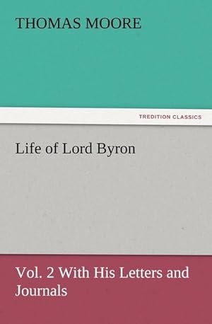 Bild des Verkufers fr Life of Lord Byron, Vol. 2 With His Letters and Journals zum Verkauf von Smartbuy