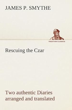 Bild des Verkufers fr Rescuing the Czar Two authentic Diaries arranged and translated zum Verkauf von Smartbuy