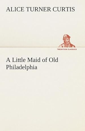 Bild des Verkufers fr A Little Maid of Old Philadelphia zum Verkauf von Smartbuy