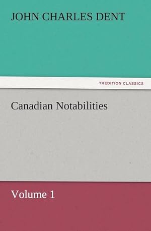 Bild des Verkufers fr Canadian Notabilities, Volume 1 zum Verkauf von Smartbuy