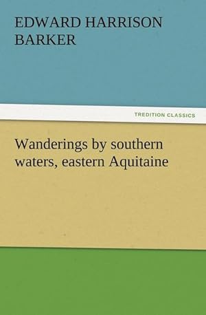 Bild des Verkufers fr Wanderings by southern waters, eastern Aquitaine zum Verkauf von Smartbuy