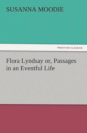 Bild des Verkufers fr Flora Lyndsay or, Passages in an Eventful Life zum Verkauf von Smartbuy