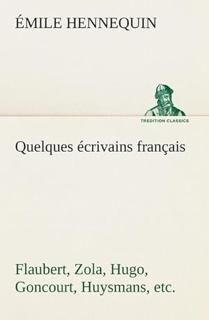 Bild des Verkufers fr Quelques crivains franais Flaubert, Zola, Hugo, Goncourt, Huysmans, etc. zum Verkauf von Smartbuy