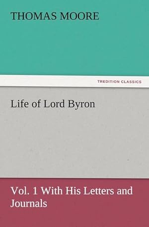 Bild des Verkufers fr Life of Lord Byron, Vol. 1 With His Letters and Journals zum Verkauf von Smartbuy