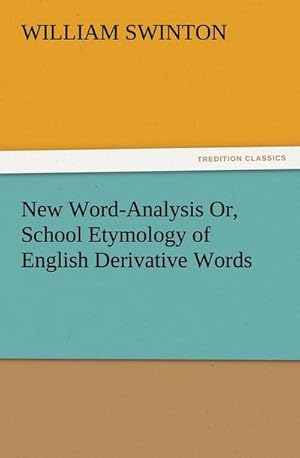 Bild des Verkufers fr New Word-Analysis Or, School Etymology of English Derivative Words zum Verkauf von Smartbuy