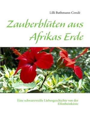 Bild des Verkufers fr Zauberblten aus Afrikas Erde : Eine schwarzweie Liebesgeschichte von der Elfenbeinkste zum Verkauf von Smartbuy