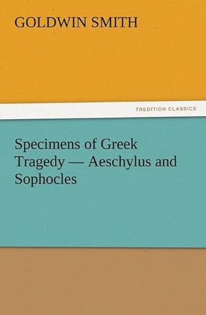 Bild des Verkufers fr Specimens of Greek Tragedy  Aeschylus and Sophocles zum Verkauf von Smartbuy