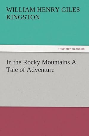 Bild des Verkufers fr In the Rocky Mountains A Tale of Adventure zum Verkauf von Smartbuy