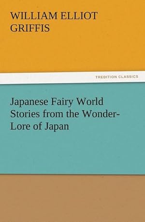 Bild des Verkufers fr Japanese Fairy World Stories from the Wonder-Lore of Japan zum Verkauf von Smartbuy