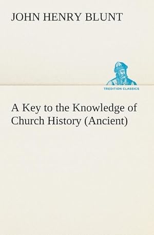 Bild des Verkufers fr A Key to the Knowledge of Church History (Ancient) zum Verkauf von Smartbuy