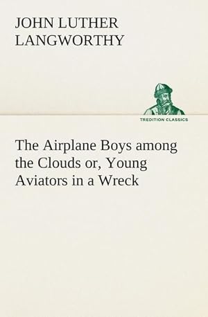 Bild des Verkufers fr The Airplane Boys among the Clouds or, Young Aviators in a Wreck zum Verkauf von Smartbuy