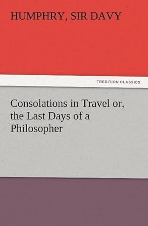 Bild des Verkufers fr Consolations in Travel or, the Last Days of a Philosopher zum Verkauf von Smartbuy