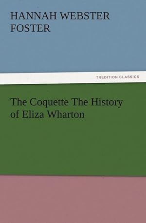 Bild des Verkufers fr The Coquette The History of Eliza Wharton zum Verkauf von Smartbuy