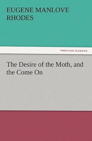 Bild des Verkufers fr The Desire of the Moth, and the Come On zum Verkauf von Smartbuy