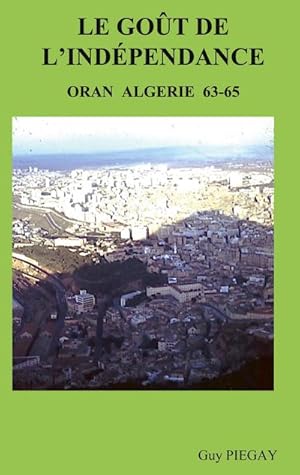 Bild des Verkufers fr Le GOUT de l'INDPENDANCE : Oran Algrie 63-65 zum Verkauf von Smartbuy