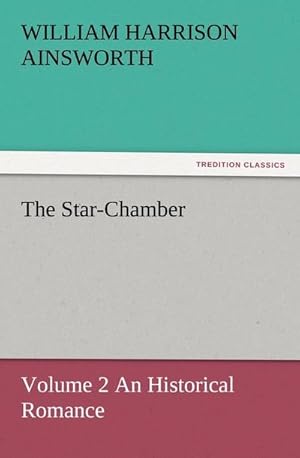 Imagen del vendedor de The Star-Chamber : Volume 2 An Historical Romance a la venta por Smartbuy