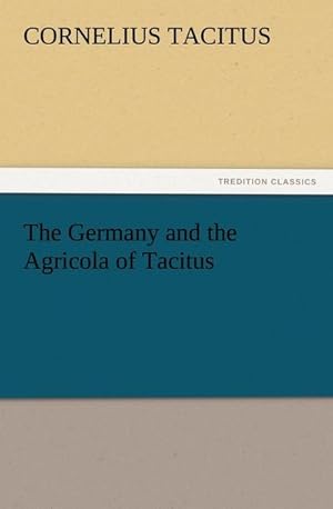 Bild des Verkufers fr The Germany and the Agricola of Tacitus zum Verkauf von Smartbuy