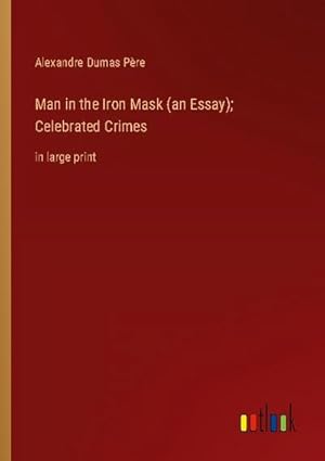 Seller image for Man in the Iron Mask (an Essay); Celebrated Crimes : in large print for sale by Smartbuy