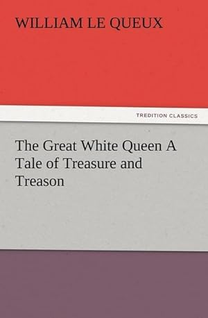 Bild des Verkufers fr The Great White Queen A Tale of Treasure and Treason zum Verkauf von Smartbuy